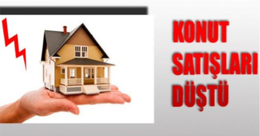KONUT SATIŞLARI DÜŞTÜ
