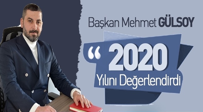 BAŞKAN GÜLSOY'DAN 2020 YILI DEĞERLENDİRMESİ