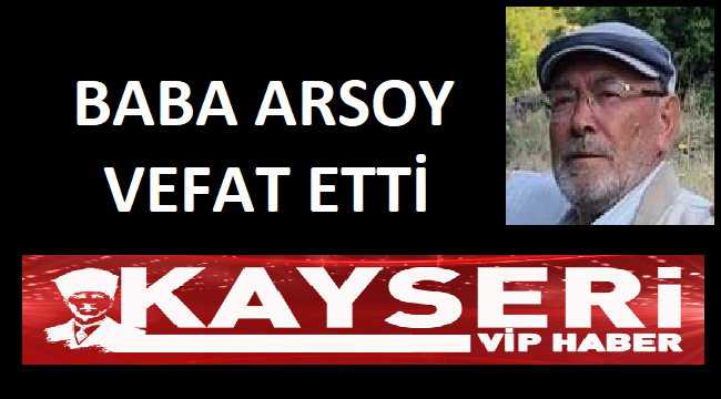 BABA ARSOY, HAYATINI KAYBETTİ