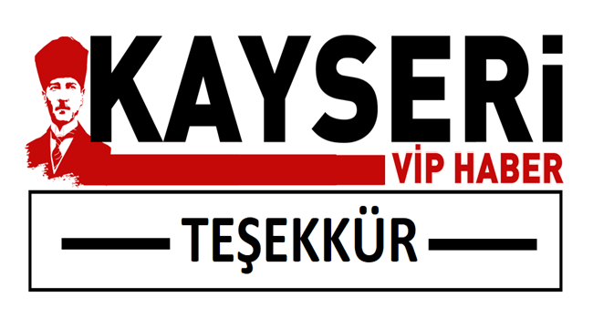 KAYSERİ VİP HABER'DEN TEŞEKKÜR