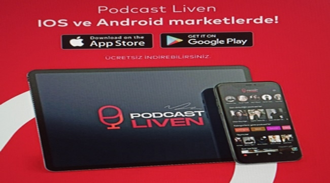 PODCAST LİVEN, “ TÜRKİYE’DE BİR İLK! ”
