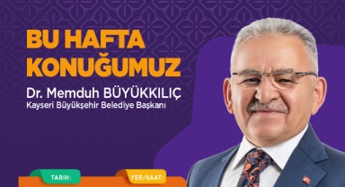 ŞEHİR SOHBETLERİ'NİN KONUĞU: BAŞKAN BÜYÜKKILIÇ