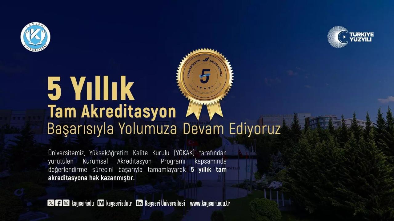 KAYSERİ ÜNİVERSİTESİ 5 YILLIK TAM AKREDİTASYON ALMAYA HAK KAZANDI