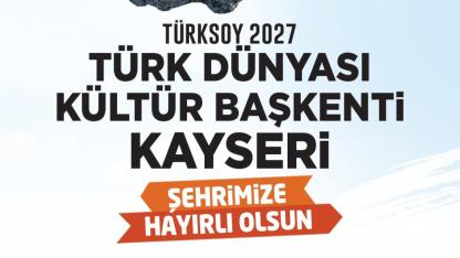 BAŞKAN BÜYÜKKILIÇ: "KAYSERİ 2027 TÜRK DÜNYASI KÜLTÜR BAŞKENTİ OLDU"