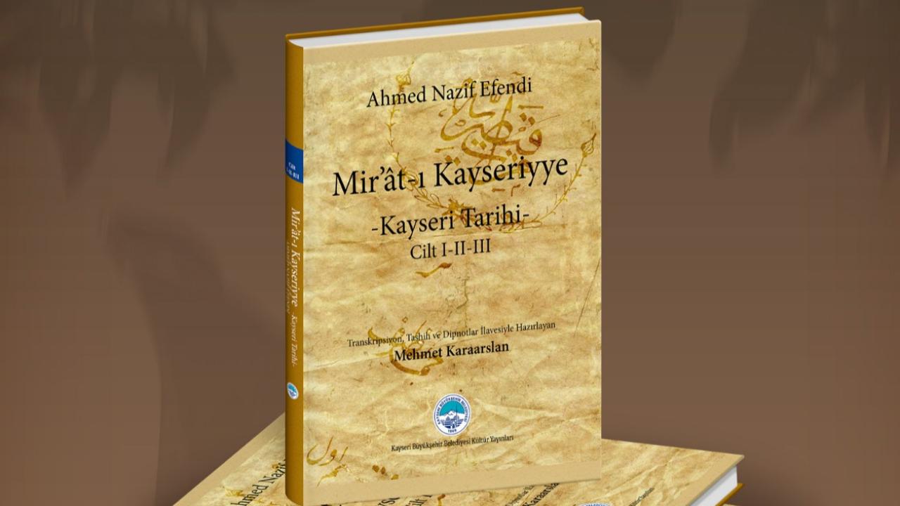 BÜYÜKŞEHİR’DEN KAYSERİ TARİHİNE IŞIK TUTAN STRATEJİK YAYIN: “MİR’ÂT-I KAYSERİYYE”