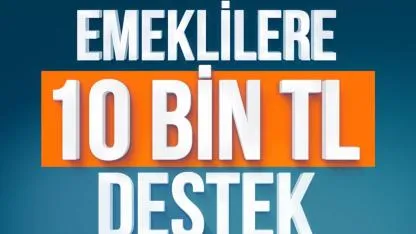 EMEKLİLERE 10 BİN TL DESTEK BAŞVURU SÜRESİ UZATILDI